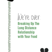We’re Over: Breaking Up the Long Distance Relationship with Your Food