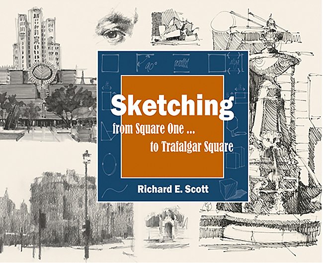 Book Review: Sketching from Square One to Trafalger Square by Richard E. Scott