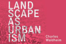 Landscape as Urbanism – Charles Waldheim Outlines the General Theory