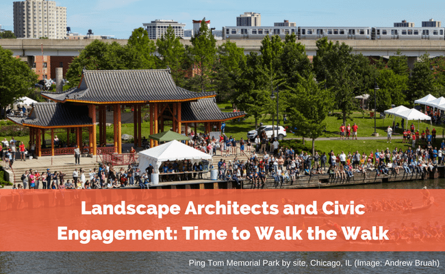Landscape Architects and Civic Engagement: Time to Walk the Walk