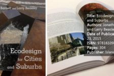 Title: Ecodesign for Cities and Suburbs Authors: Jonathan Barnett and Larry Beasley Date of Publication: June 23, 2015 ISBN: 9781610913423 Pages: 304 Publisher: Island Press