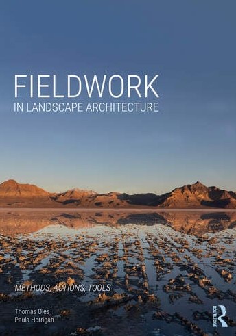 Fieldwork in Landscape Architecture, By Thomas Oles & Paula Horrigan, 2024