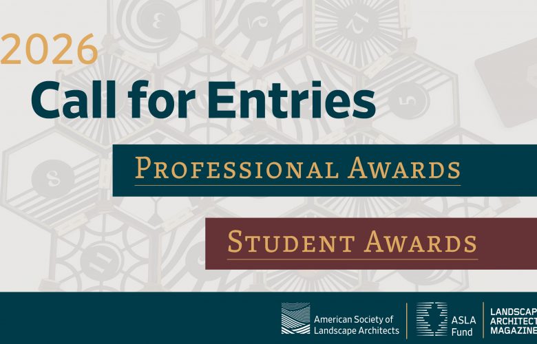 ASLA 2026 Professional and Student Awards Call for Entries