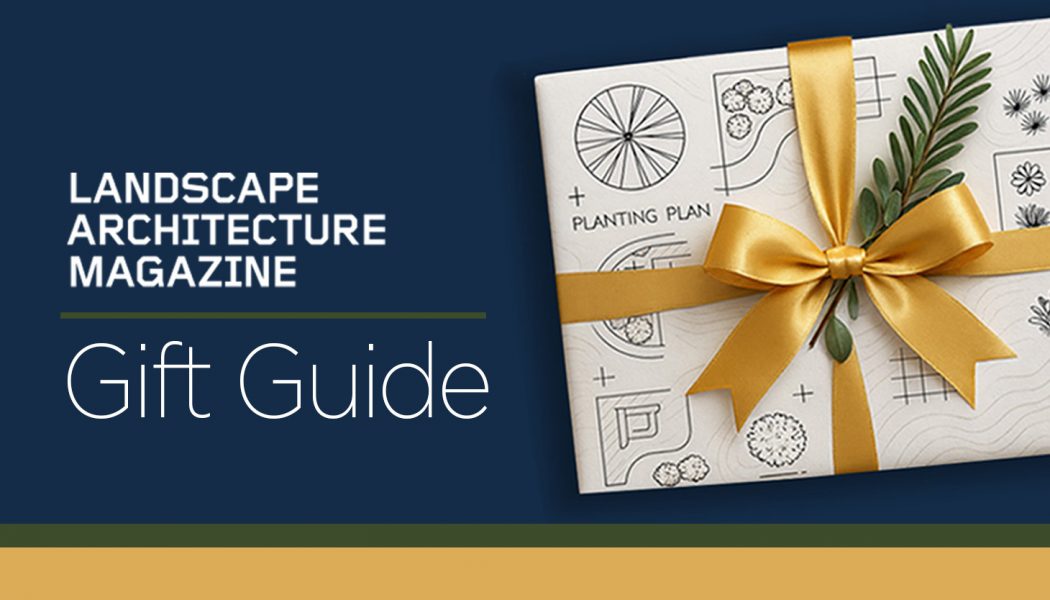 Gifts for Landscape Architects, Designers, Gardeners, and More!