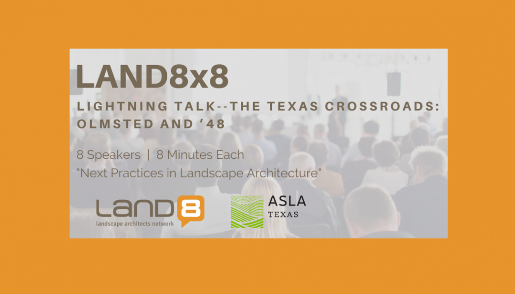 Land8x8 Lightning Talk: The Texas Crossroads: Olmsted and ’48