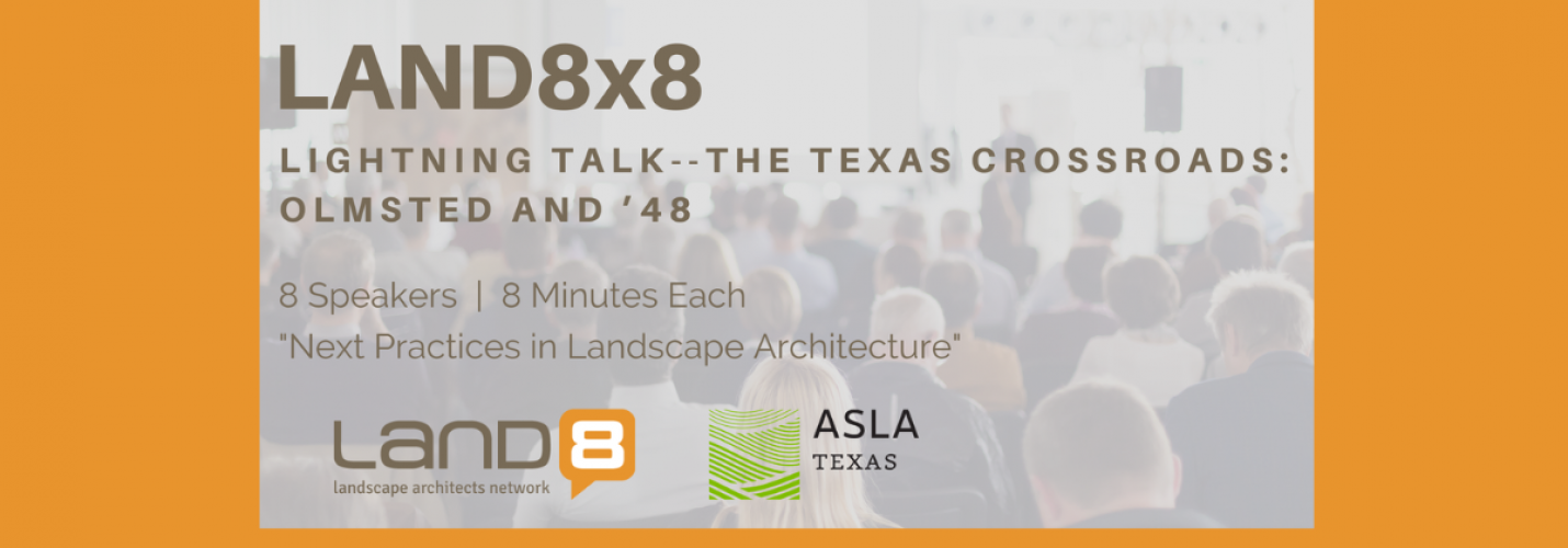 Land8x8 Lightning Talk: The Texas Crossroads: Olmsted and ’48