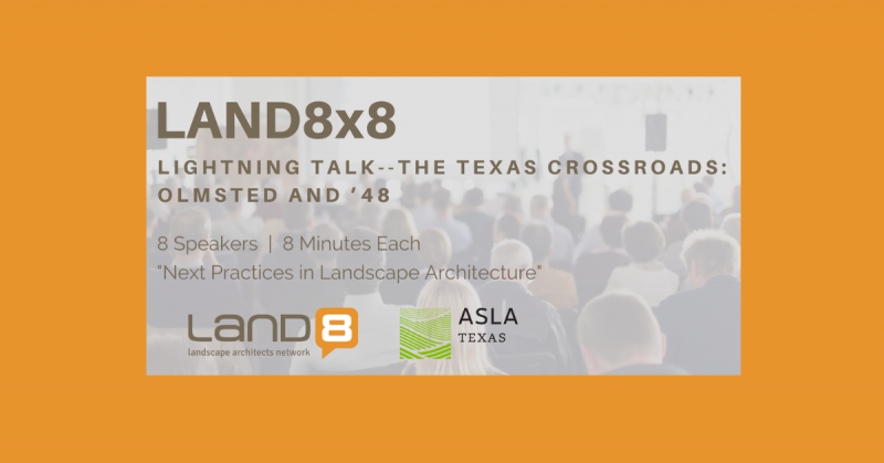 Land8x8 Lightning Talk: The Texas Crossroads: Olmsted and ’48